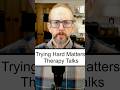 Try Harder: Why Effort Matters More Than Just Doing: Therapy Talks