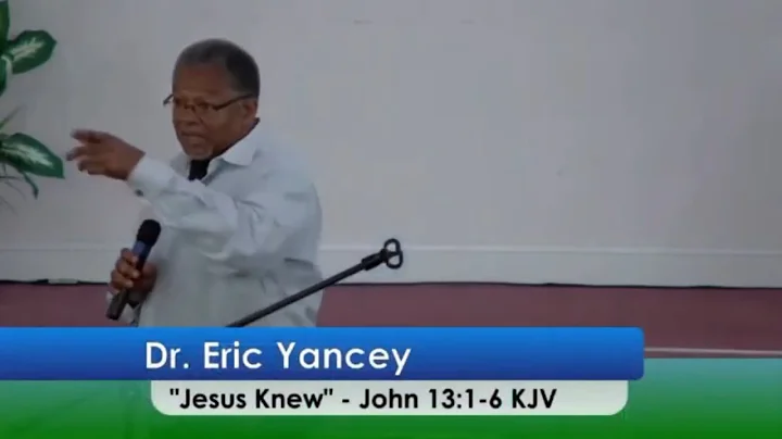 Elder Dr. Eric Yancey | Jesus Knew | John 13:1-6
