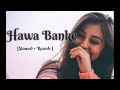 Hawa Banke [ slowed+reverb ] Mp3 Song