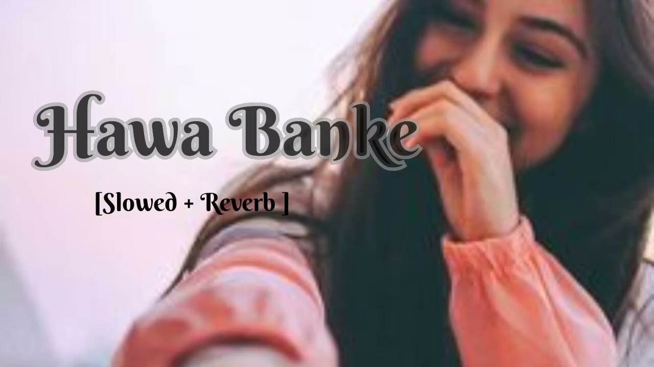 Hawa Banke  slowedreverb 