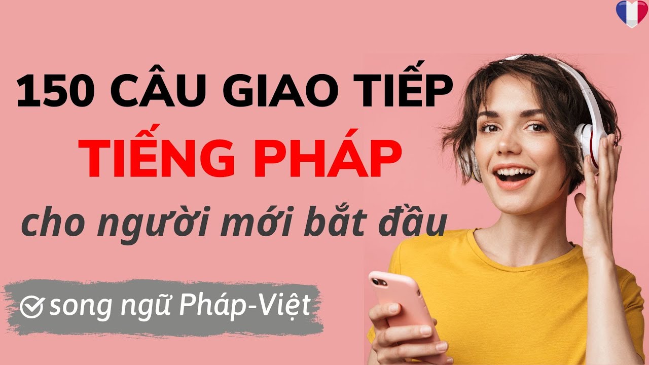 150 câu tiếng Pháp cho người mới bắt đầu|LUYỆN NGHE TIẾNG PHÁP cơ bản phụ đề song ngữ|HỌC TIẾNG PHÁP - youtube