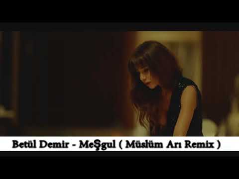 Betül Demir - Meşgul ( Müslüm Arı Remix )