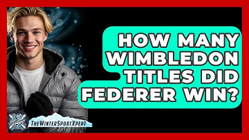 How Many Wimbledon Titles Did Federer Win? - The Winter Sport Xpert