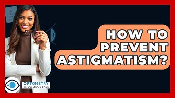 How To Prevent Astigmatism? - Optometry Knowledge Base