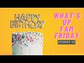 What's Up Fam Friday Episode #48: "It's My Birthday"