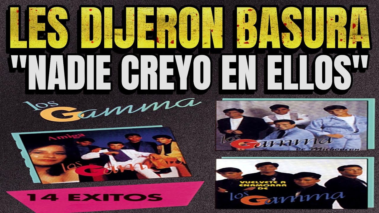 Rechazados por La Disquera, Consagrados por el Publico La Historia de Los Gamma