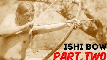 How to Make an Ishi Style Bow (Part 2 of 8)
