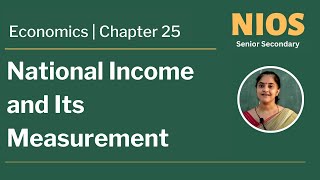 NIOS Senior Secondary - Economics - Chapter 25 - National Income and Its Measurement