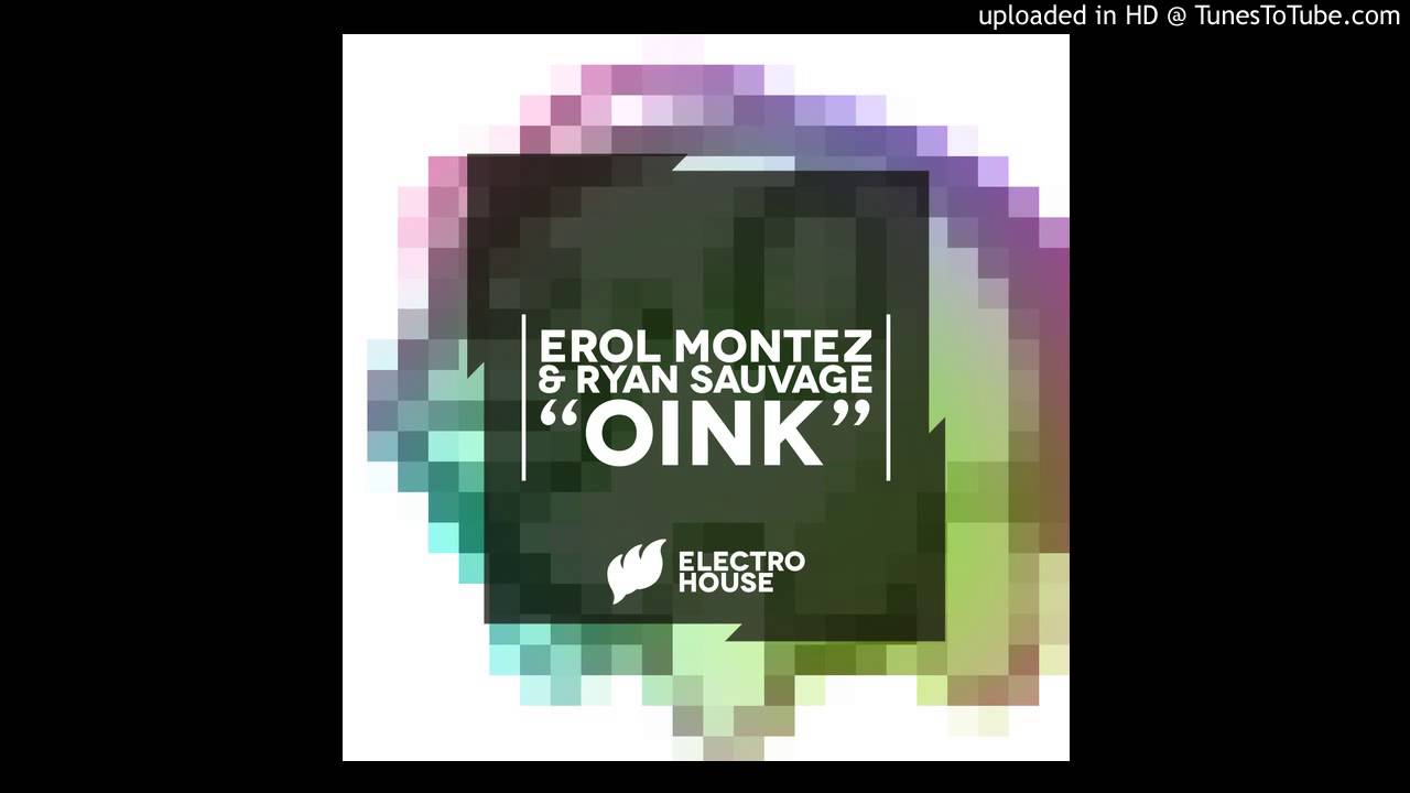 Watch Erol Montez & Ryan Sauvage - Oink (Original Mix) on YouTube Watch Erol Montez & Ryan Sauvage - Oink (Original Mix) on YouTube