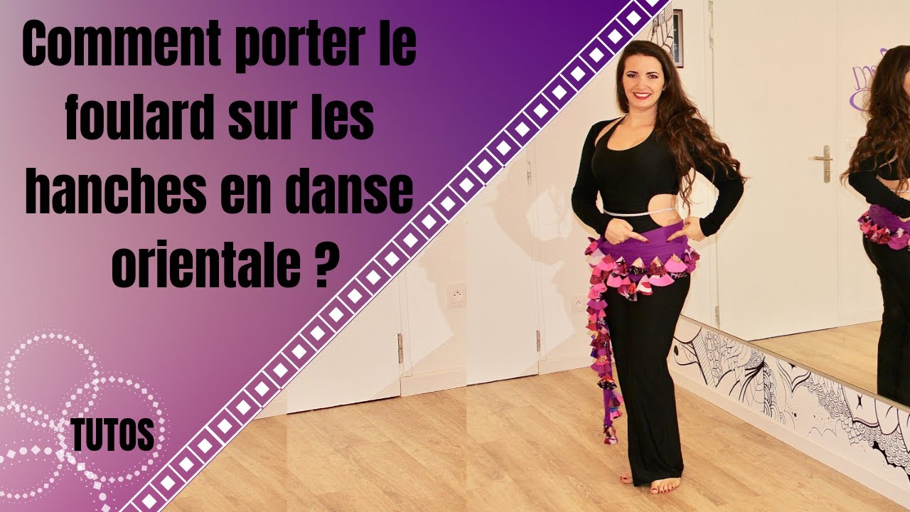 DANSE ORIENTALE - N°14 : Comment nouer votre foulard sur les