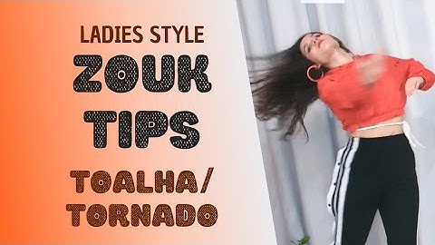Tornado / Toalha - Followers Zouk Tips - Brazilian Zouk Ladies Style