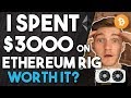 Spent $3000 Dollars on Ethereum Mining Rig - Worth it ...