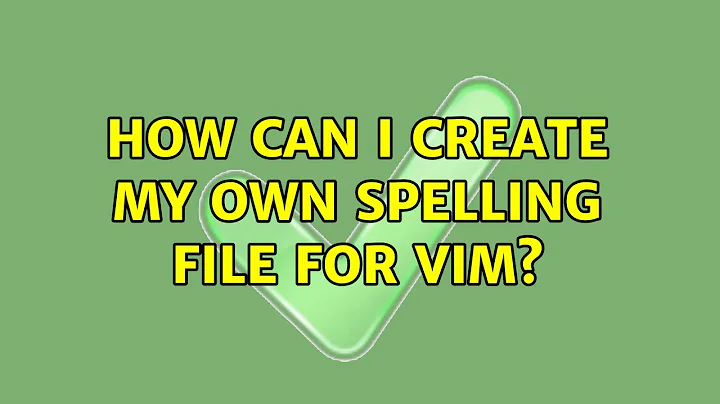 How can I create my own spelling file for vim? (2 Solutions!!)