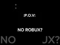 :P.O.V: No Robux? #robux #memes #funny #shorts #fyp