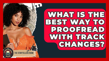 What Is The Best Way To Proofread With Track Changes? - The Storytellers Room