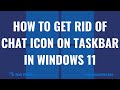 How to Get Rid of Chat Icon on Taskbar in Windows 11