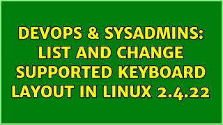 DevOps & SysAdmins: list and change supported keyboard layout in Linux 2.4.22