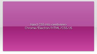 Inject CSS into webview Chrome/Electron/HTML/CSS/JS