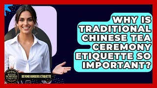 Why Is Traditional Chinese Tea Ceremony Etiquette So Important? - Beyond Borders Etiquette