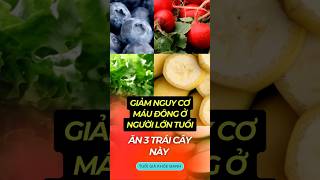 GIẢM NGUY CƠ MÁU ĐÔNG Ở NGƯỜI LỚN TUỔI, ĂN 3 LOẠI TRÁI CÂY NÀY. #short