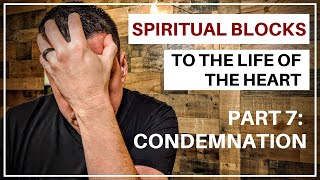 Spiritual Blocks to the Life of Your Heart - 07 Condemnation