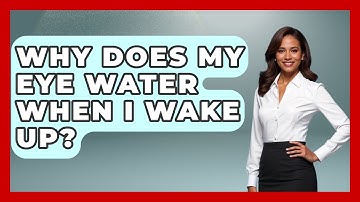 Why Does My Eye Water When I Wake Up? - Optometry Knowledge Base