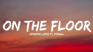 Download lagu Jennifer Lopez - On The Floor ft. Pitbull (Lyrics)