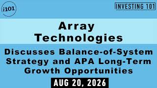 Array Technologies Discusses Balance-of-System Strategy and APA Long-Term Growth Opportunities