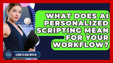 What Does AI Personalized Scripting Mean For Your Workflow? - Learning To Code With AI
