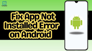 How to Fix App Not Installed Error on Android in 2 Minute
