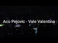 Aco Pejovic - Vale Valentina