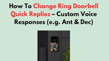 How To Change Ring Doorbell Quick Replies – Custom Voice Responses (e.g. Ant & Dec)