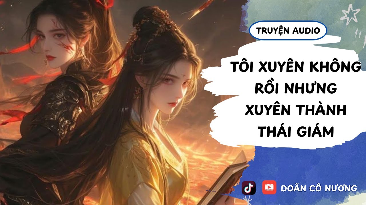 [TRUYỆN AUDIO] TÔI XUYÊN KHÔNG RỒI NHƯNG XUYÊN THÀNH THÁI GIÁM || DOÃN CÔ NƯƠNG