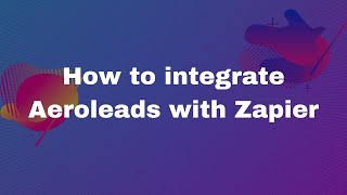How to Integrate Aeroleads with Zapier