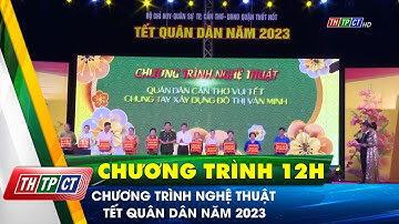 Chương trình nghệ thuật Tết quân dân năm 2023 | Cần Thơ TV