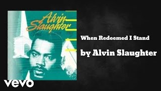 Video thumbnail of "Alvin Slaughter - When Redeemed I Stand (AUDIO)"