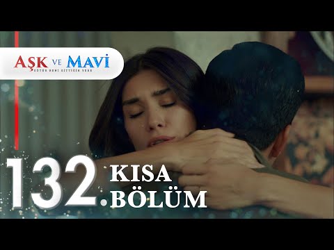 132. Bölüm | Aşk ve Mavi Kısa Bölümler