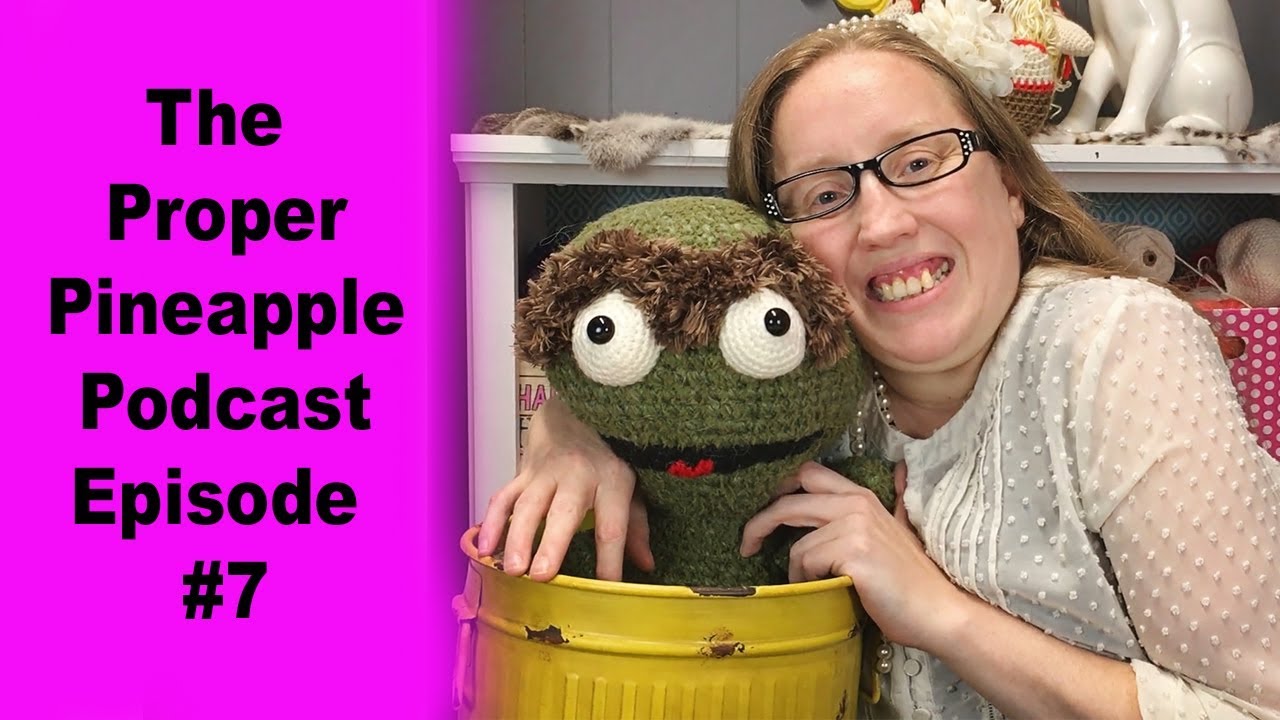 The Proper Pineapple Crochet Podcast Episode #7 - YouTube