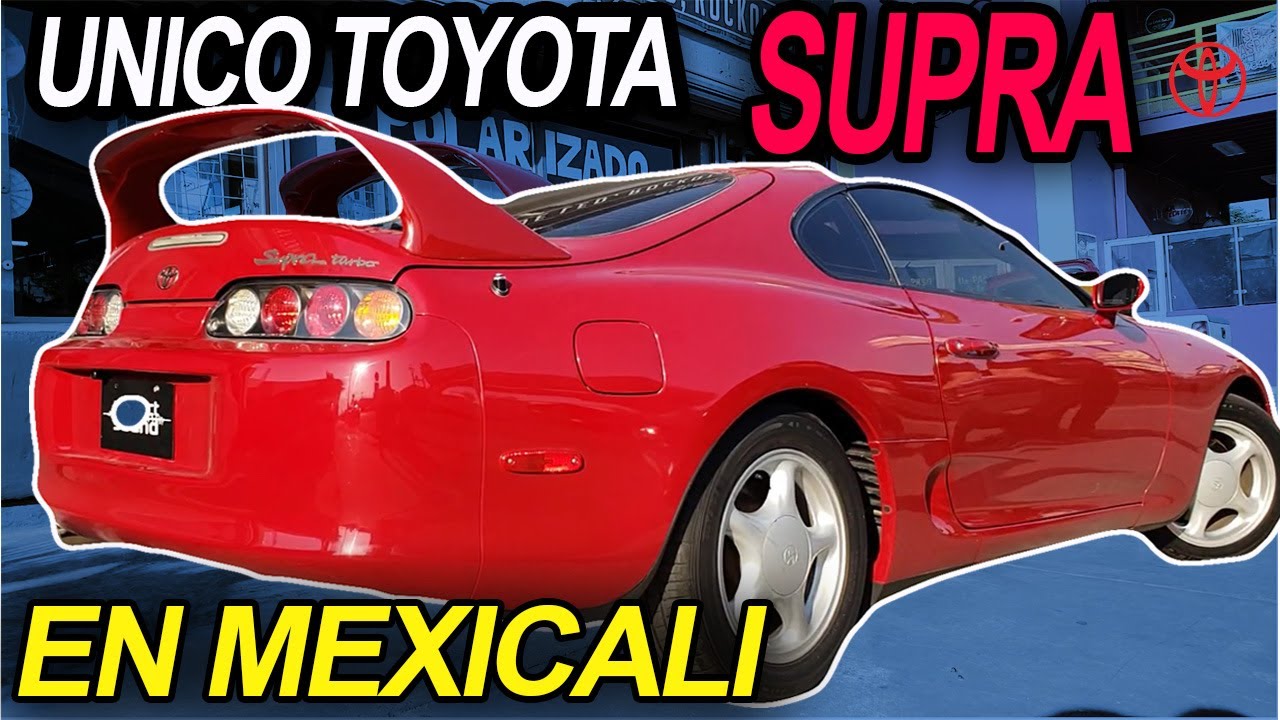 TOYOTA SUPRA EN MEXICAL! - YouTube