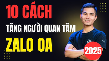 10 cách để tăng người quan tâm Zalo OA 2025 (Zalo Official Account) - Duẩn Nguyễn Official