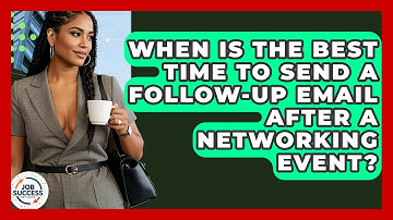When Is The Best Time To Send A Follow-up Email After A Networking Event? - Job Success Network