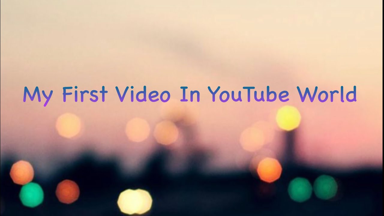 My first video in YouTube world YouTube