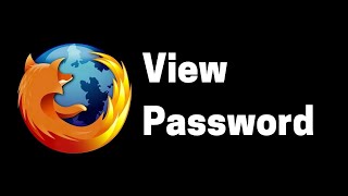 How to View Saved Passwords on Firefox
