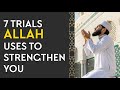 7 Trials Allah Uses to Strengthen You