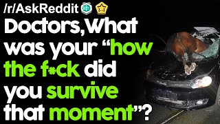 Doctors, What was your &quot;How the f*ck did you survive that&quot; moment?r/AskReddit Reddit Stories