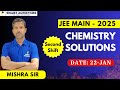 JEE MAIN 2025 CHEMISTRY PAPER SOLUTIONS || 22-JAN, SECOND SHIFT || MISHRA SIR