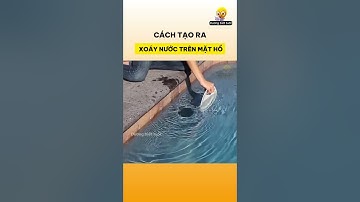 Cách tạo ra xoáy nước trên mặt hồ