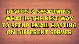 DevOps & SysAdmins: What is the best way to setup email hosting on different server (2 Solutions!!)