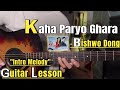 Kaha Paryo Ghara - Bishwo Dong | Guitar Lesson | Intro Part | (With Tab)