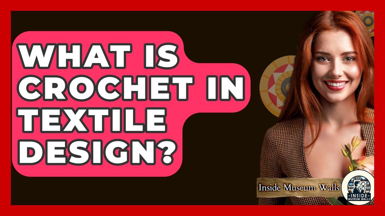 What Is Crochet In Textile Design? - Inside Museum Walls